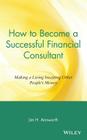 How to Become a Successful Financial Consultant: Making a Living Investing Other People's Money Cover Image