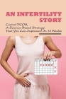 An Infertility Story: Control PCOS, A Science-Based Strategy That You Can Implement In 12 Weeks: Reduce Your Risk Of Developing Heart Diseas By Evon Wiskowski Cover Image