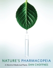 Nature's Pharmacopeia: A World of Medicinal Plants By Dan Choffnes Cover Image