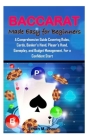 BACCARAT Made Easy for Beginners: A Comprehensive Guide Covering Rules, Cards, Banker's Hand, Player's Hand, Gameplay, and Budget Management, For a Co Cover Image