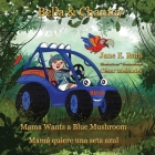 Bella &Chantey: Mama Wants a Blue Mushroom * Mamá quiere una seta azul By César Meléndez (Illustrator), Jacky Lescure (Translator), Jane E. Ruth Cover Image
