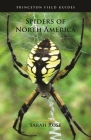 Spiders of North America (Princeton Field Guides #126) By Sarah Rose, Eric R. Eaton (Foreword by) Cover Image