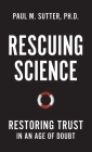 Rescuing Science: Restoring Trust in an Age of Doubt By Paul M. Sutter Cover Image