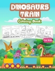 Dinosaurs Train Coloring Book for Kids: Kids Coloring Book Filled with Dinosaur on Train Designs, Cute Gift for Boys and Girls Ages 4-8 By Tonpublish Cover Image