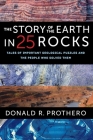 The Story of the Earth in 25 Rocks: Tales of Important Geological Puzzles and the People Who Solved Them By Donald R. Prothero Cover Image