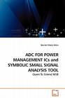 ADC FOR POWER MANAGEMENT ICs and SYMBOLIC SMALL SIGNAL ANALYSIS TOOL By Devrim Yilmaz Aksin Cover Image