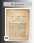 Report of Lieutenant General U. S. Grant, Armies of the United States 1864-1865: Large Print Edition By Ulysses S. Grant Cover Image