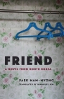 Friend: A Novel from North Korea (Weatherhead Books on Asia) By Nam-Nyong Paek, Immanuel Kim (Translator) Cover Image