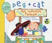 Peg + Cat: The Lemonade Problem By Jennifer Oxley, Billy Aronson Cover Image