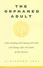 The Orphaned Adult: Understanding And Coping With Grief And Change After The Death Of Our Parents Cover Image