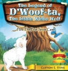 The Legend of d'Woofta, the Little White Wolf: How the First Snow Came By Clifton E. Stine Cover Image