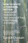 HOW TO WRITE A POWERFUL MOTION YOUR LEGAL HANDBOOK Take Control of Your Legal Action: A Handbook of How to Be A Civil Pro Se Litigant 102 Second of Th By Garrick Chastain Cover Image