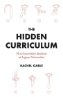 The Hidden Curriculum: First Generation Students at Legacy Universities By Rachel Gable Cover Image