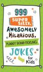 999 Super Silly, Awesomely Hilarious, Funny Bone-Tickling Jokes for Kids Cover Image