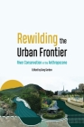 Rewilding the Urban Frontier: River Conservation in the Anthropocene By Greg Gordon (Editor) Cover Image