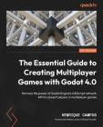The Essential Guide to Creating Multiplayer Games with Godot 4.0: Harness the power of Godot Engine's GDScript network API to connect players in multi Cover Image