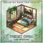 Pocket Room Cozy Interiors Coloring Book For Adults: Large Print Stress Relief Colouring Pages Presenting Tiny, Adorable And Peaceful Spaces With Flow By Artful Palette Cover Image