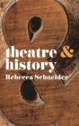 Theatre & History (Theatre and #5) By Rebecca Schneider Cover Image