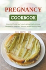 The Pregnancy Cookbook: Essential Guide and Mouth-Watering Nutritious Recipes for Pregnant Woman and a Healthy Baby By Bob Rdn Keith Cover Image