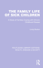 The Family Life of Sick Children: A Study of Families Coping with Chronic Childhood Disease By Lindy Burton Cover Image