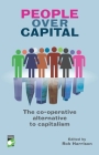 People Over Capital: The Co-Operative Alternative to Capitalism By Rob Harrison (Editor) Cover Image