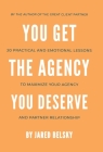 You Get the Agency You Deserve: 20 Practical and Emotional Lessons to Maximize Your Agency and Partner Relationship By Jared Belsky Cover Image
