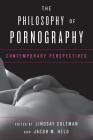 The Philosophy of Pornography: Contemporary Perspectives Cover Image