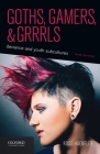 Goths, Gamers, and Grrrls: Deviance and Youth Subcultures By Ross Haenfler Cover Image