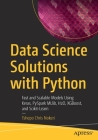 Data Science Solutions with Python: Fast and Scalable Models Using Keras, Pyspark Mllib, H2o, Xgboost, and Scikit-Learn Cover Image