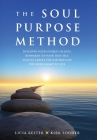 The Soul Purpose Method: Discover your unique calling, Reawaken to your True Self, and Co-create the inspired life you were meant to live By Licia Rester, Kirk Souder Cover Image