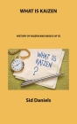 What Is Kaizen: History of Kaizen and Basics of 5s By Sid Daniels Cover Image