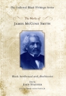 The Works of James McCune Smith: Black Intellectual and Abolitionist (Collected Black Writings) By James McCune Smith, John Stauffer (Editor), Henry Louis Gates (Foreword by) Cover Image