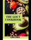 The Gout Cookbook: Discover Healthy Homemade Recipes to Reduce Flares And Lower Uric Acid Levels By Lora Lewis Cover Image