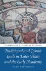 Traditional and Cosmic Gods in Later Plato and the Early Academy (Cambridge Classical Studies) By Vilius Bartninkas Cover Image