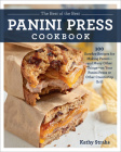 The Best of the Best Panini Press Cookbook: 100 Surefire Recipes for Making Panini--and Many Other Things--on Your Panini Press or Other Countertop Grill Cover Image