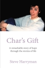 Char's Gift: A Remarkable Story of Hope Through the Storms of Life By Steve Harryman Cover Image