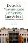 Detroit's Wayne State University Law School: Future Leaders in the Legal Community (Great Lakes Books) By Alan Schenk, Tracy Cox (Designed by) Cover Image