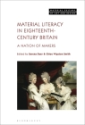 Material Literacy in 18th-Century Britain: A Nation of Makers (Material Culture of Art and Design) By Serena Dyer (Editor), Michael Yonan (Editor), Chloe Wigston Smith (Editor) Cover Image