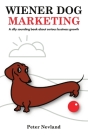 Wiener Dog Marketing: A Silly Sounding Book for Serious Business Growth Cover Image