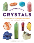 The Ultimate Guide to Crystals: The Beginner's Guide to the Healing Energy of 100 Crystals and Stones (The Ultimate Guide to... #16) By Rachel Hancock Cover Image