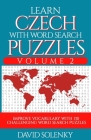 Learn Czech with Word Search Puzzles Volume 2: Learn Czech Language Vocabulary with 130 Challenging Bilingual Word Find Puzzles for All Ages Cover Image