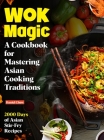 Wok Magic: 2000 Days of Asian Stir-Fry Recipes: A Cookbook for Mastering Asian Cooking Traditions By Daniel Chow Cover Image