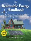 The Renewable Energy Handbook: The Updated Comprehensive Guide to Renewable Energy and Independent Living By William H. Kemp Cover Image