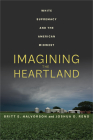 Imagining the Heartland: White Supremacy and the American Midwest By Britt E. Halvorson, Joshua O. Reno Cover Image