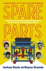 Spare Parts (Young Readers' Edition): The True Story of Four Undocumented Teenagers, One Ugly Robot, and an Impossible Dream By Joshua Davis, Reyna Grande (Adapted by) Cover Image