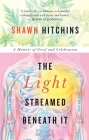 The Light Streamed Beneath It: A Memoir of Grief and Celebration Cover Image