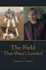 The Field That Wasn't Leveled By Jibreel A. Rashad Cover Image