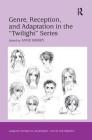 Genre, Reception, and Adaptation in the 'Twilight' Series (Studies in Childhood) By Anne Morey (Editor) Cover Image