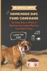 Homemade Dog Food Cookbook: An Easy Way to Make A Mouthwatering Dog Meal For Your Best Friend By Ruth E. Smith Cover Image