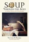 Soup Through the Ages: A Culinary History with Period Recipes By Victoria R. Rumble Cover Image